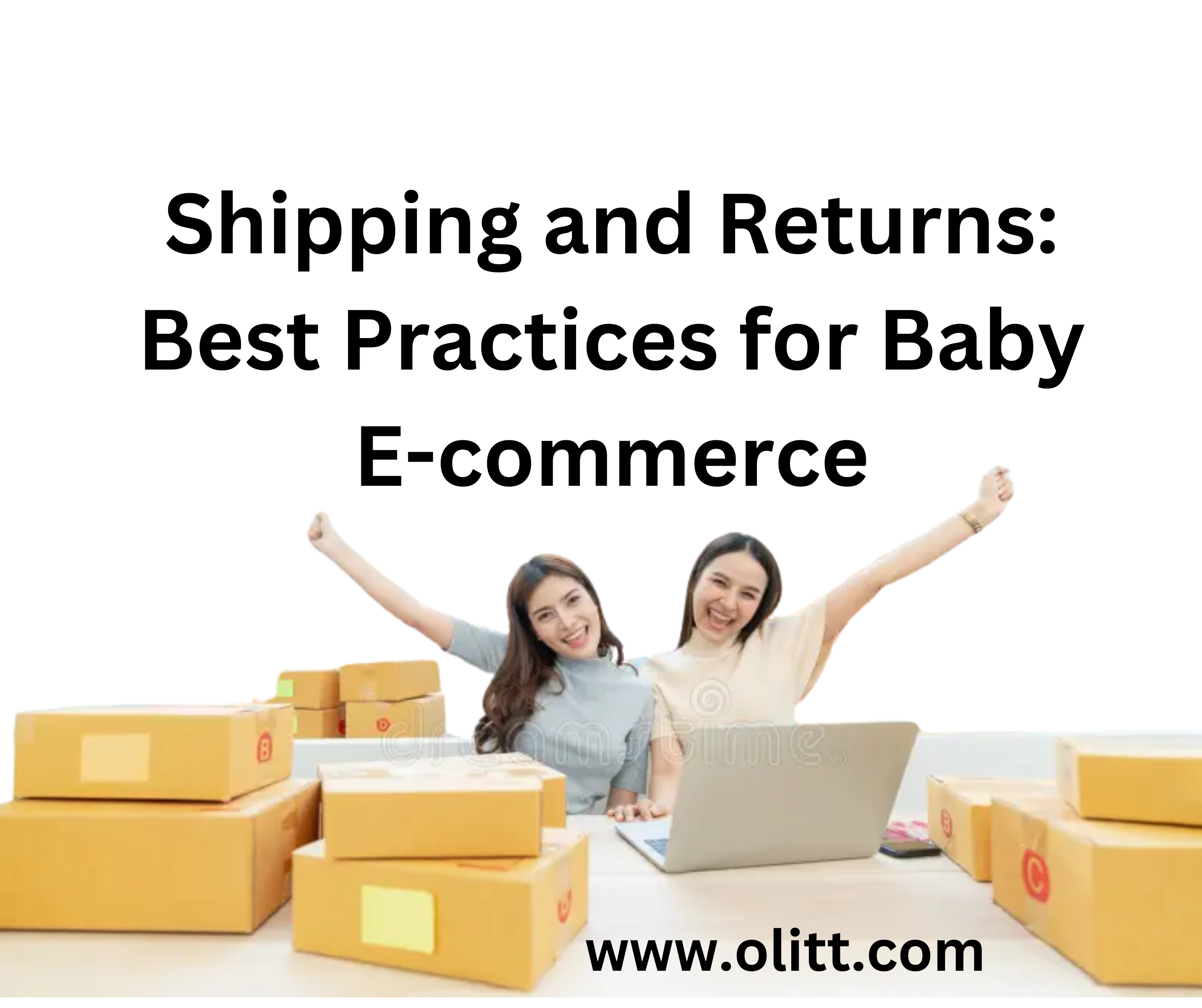Shipping and Returns: Best Practices for Baby E-commerce